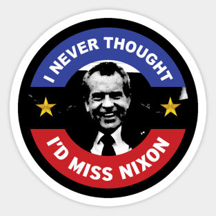 I Never Thought I'd Miss Nixon Sticker